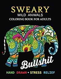 Sweary Wild Animals Coloring Book: Swear Word Adults Coloring Book (Paperback)