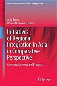 Initiatives of Regional Integration in Asia in Comparative Perspective: Concepts, Contents and Prospects (Hardcover, 2018)