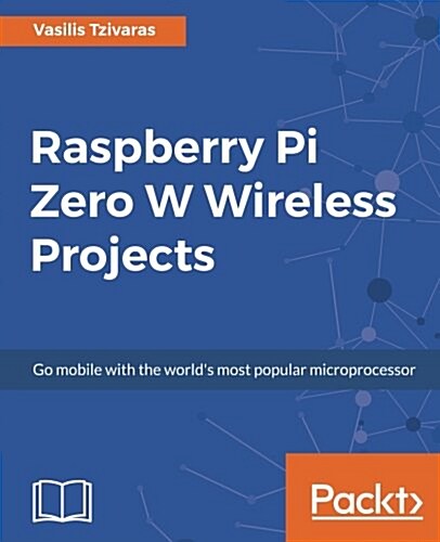 Raspberry Pi Zero W Wireless Projects (Paperback)