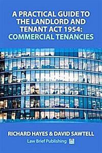 A Practical Guide to the Landlord and Tenant Act 1954: Commercial Tenancies (Paperback)
