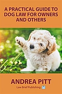 A Practical Guide to Dog Law for Owners and Others (Paperback)