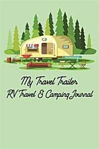 My Travel Trailer RV Travel & Camping Journal (Paperback)