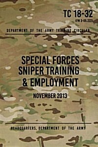 Tc 18-32 Special Forces Sniper Training & Employment: November, 2013 (Paperback)