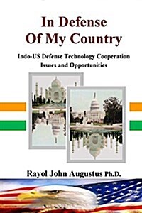 In Defense of My Country: Indo-Us Defense Technology Cooperation (Paperback)