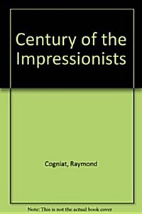 Century Of The Impressionists (Hardcover, 1st)