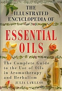 The Illustrated Encyclopedia of Essential Oils (Hardcover, Reprint)
