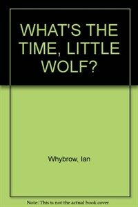 WHAT'S THE TIME, LITTLE WOLF? (Paperback)