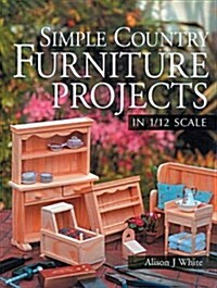 Simple Country Furniture Projects in 1/12 Scale (Paperback)