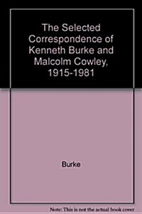 The Selected Correspondence of Kenneth Burke and Malcolm Cowley, 1915-1981 (Paperback, Reprint)