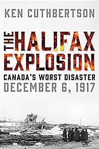 The Halifax Explosion: Canadas Worst Disaster (Hardcover)