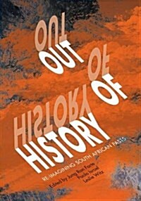 Out of History: Re-Imagining South African Pasts (Paperback)