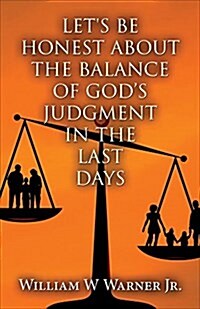 Lets Be Honest About the Balance of Gods Judgment in the Last Days (Paperback)