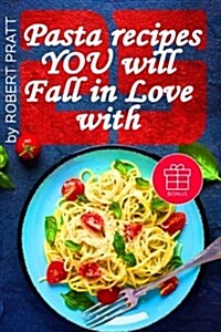 25 Pasta Recipes You Will Fall in Love With (Paperback)