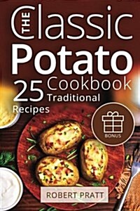 The Classic Potato Cookbook: 25 Traditional Recipes (Paperback)