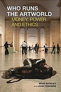 Who Runs the Artworld : Money, Power and Ethics (Paperback)