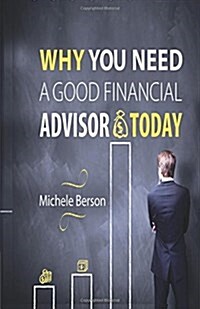Why You Need a Good Financial Advisor Today! (Paperback)