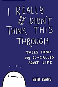 I Really Didnt Think This Through: Tales from My So-Called Adult Life (Paperback)