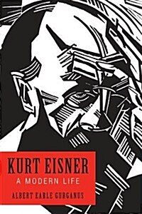 Kurt Eisner: A Modern Life (Hardcover)