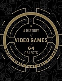 A History of Video Games in 64 Objects (Hardcover)