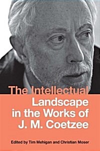The Intellectual Landscape in the Works of J. M. Coetzee (Hardcover)