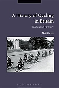 Cycling and the British : A Modern History (Hardcover)