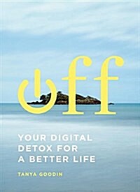 Off: Your Digital Detox for a Better Life (Paperback)