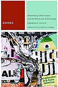 Goods: Advertising, Urban Space, and the Moral Law of the Image (Hardcover)