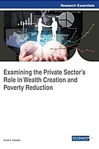 Examining the Private Sectors Role in Wealth Creation and Poverty Reduction (Hardcover)