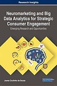 Neuromarketing and Big Data Analytics for Strategic Consumer Engagement: Emerging Research and Opportunities (Hardcover)