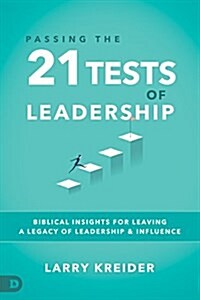 Passing the 21 Tests of Leadership: Biblical Insights for Leaving a Legacy of Leadership and Influence (Paperback)