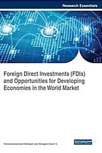 Foreign Direct Investments (Fdis) and Opportunities for Developing Economies in the World Market (Hardcover)
