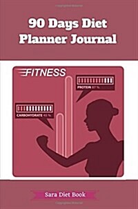 90 Days Diet Planner Journal: Healthy & Food Daily Record For Wellness Food Exercise Log Fitness Workout Yoga Diary Blank Notebook Photo Album (Paperback)