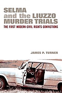 Selma and the Liuzzo Murder Trials: The First Modern Civil Rights Convictions (Paperback)