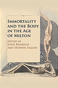 Immortality and the Body in the Age of Milton (Hardcover)