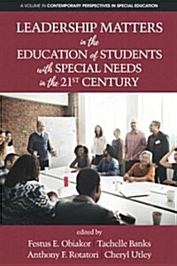 Leadership Matters in the Education of Students With Special Needs in the 21st Century (Paperback)