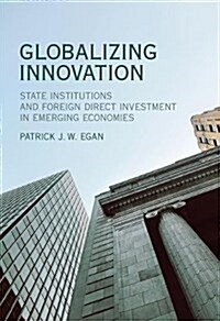 Globalizing Innovation: State Institutions and Foreign Direct Investment in Emerging Economies (Hardcover)