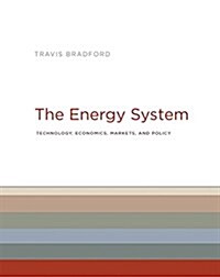 The Energy System: Technology, Economics, Markets, and Policy (Hardcover)