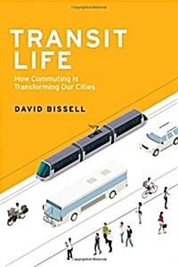 Transit Life: How Commuting Is Transforming Our Cities (Hardcover)