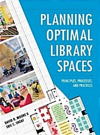 Planning Optimal Library Spaces: Principles, Processes, and Practices (Hardcover)