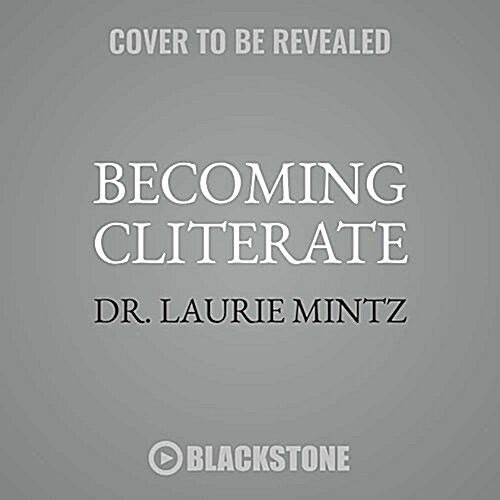 Becoming Cliterate: Why Orgasm Equality Matters--And How to Get It (MP3 CD)