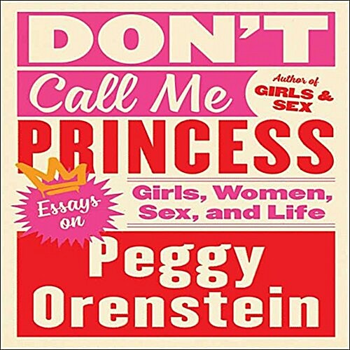 Dont Call Me Princess: Essays on Girls, Women, Sex, and Life (MP3 CD)