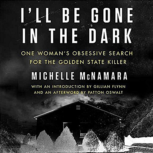 Ill Be Gone in the Dark: One Womans Obsessive Search for the Golden State Killer (Audio CD)