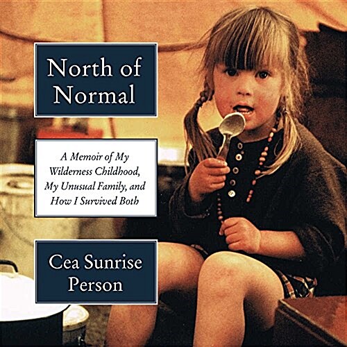 North of Normal: A Memoir of My Wilderness Childhood, My Unusual Family, and How I Survived Both (Audio CD)