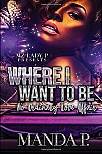 Where I Want to Be: No Ordinary Love Affair (Paperback)