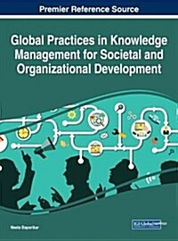 Global Practices in Knowledge Management for Societal and Organizational Development (Hardcover)