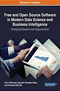 Free and Open Source Software in Modern Data Science and Business Intelligence: Emerging Research and Opportunities (Hardcover)