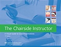 The Chairside Instructor: A Visual Guide to Case Presentations (Spiral, 11)