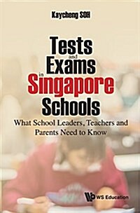 Tests and Exams in Singapore Schools: What School Leaders, Teachers and Parents Need to Know (Paperback)