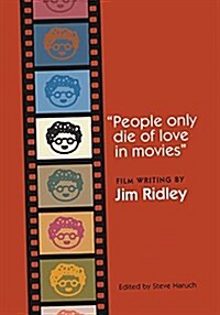 People Only Die of Love in Movies: Film Writing by Jim Ridley (Hardcover)
