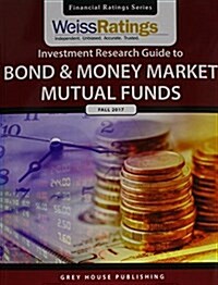 Weiss Ratings Investment Research Guide to Bond & Money Market Mutual Funds, Fall 2017 (Paperback)